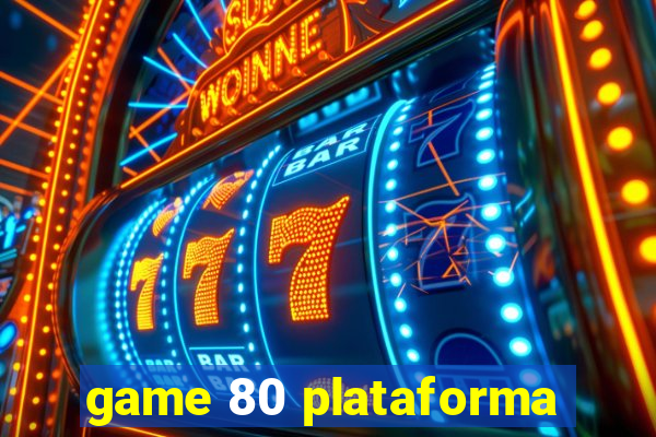 game 80 plataforma
